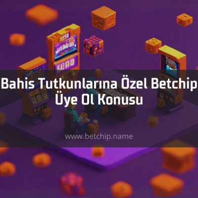 Betchip Üye Ol Konusu